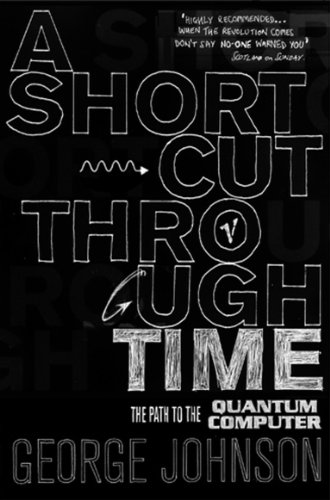 A Shortcut Through Time: The Path to a Quantum Computer (9780099452171) by George Johnson