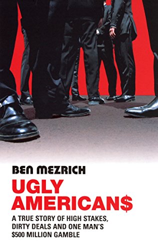 Beispielbild fr Ugly Americans : A True Story of High Stakes, Dirty Deals and One Man's $500 Million Gamble zum Verkauf von Better World Books