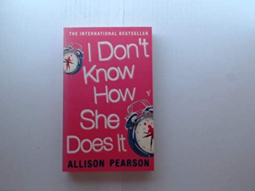 9780099455677: I DON'T KNOW HOW SHE DOES IT: A COMEDY ABOUT FAILURE, A TRAGEDY ABOUT SUCCESS.