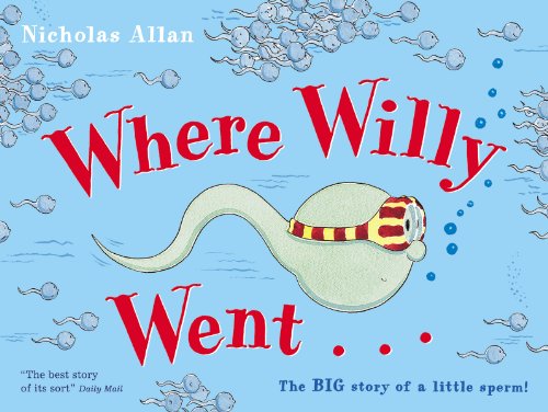 Imagen de archivo de Where Willy Went.: The Big Story of a Little Sperm! a la venta por Dream Books Co.