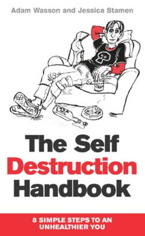 Stock image for The Self-Destruction Handbook : 8 Simple Steps to an Unhealthier You for sale by dsmbooks