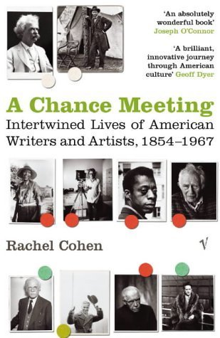 A Chance Meeting: Intertwined Lives of American Writers and Artists, 1854-1967 (9780099466574) by Rachel Cohen