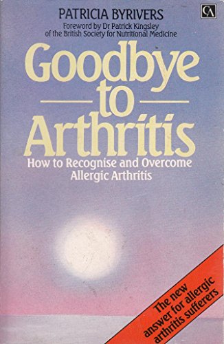 Beispielbild fr Goodbye to Arthritis: How to Recognise and Overcome Allergic Arthritis zum Verkauf von WorldofBooks