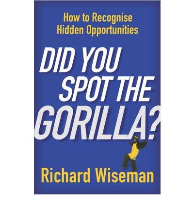 9780099476283: (Did You Spot the Gorilla?: How to Recognise the Hidden Opportunities in Your Life) By Professor Richard Wiseman (Author) Paperback on (Aug , 2004)