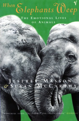 Stock image for When Elephants Weep : The Emotional Lives of Animals: Jeffrey Moussaieff Masson and Susan McCarthy for sale by Better World Books: West