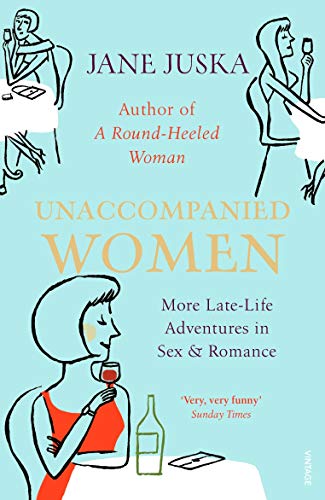 Stock image for Unaccompanied Women: Late-Life Adventures in Love, Sex and Real Estate for sale by ThriftBooks-Dallas