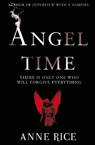 Angel Time: The Songs of the Seraphim - Anne Rice