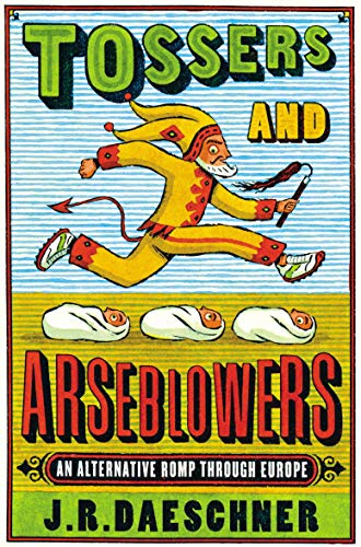 Imagen de archivo de Tossers and Arseblowers: An Alternative Romp Through Europe a la venta por AwesomeBooks