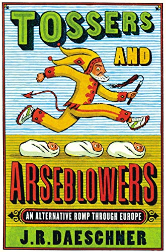 Stock image for Tossers and Arseblowers: An Alternative Romp Through Europe for sale by AwesomeBooks