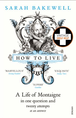 Imagen de archivo de How to Live, or, A Life of Montaigne in One Question and Twenty Attempts at an Answer a la venta por Blackwell's