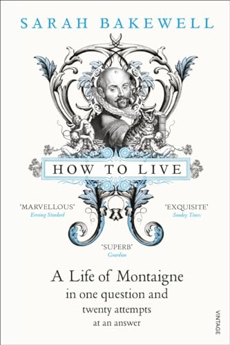 Stock image for How to Live, or, A Life of Montaigne in One Question and Twenty Attempts at an Answer for sale by Blackwell's