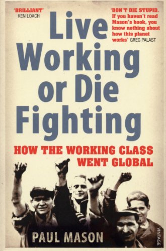 9780099492887: Live Working or Die Fighting: How The Working Class Went Global