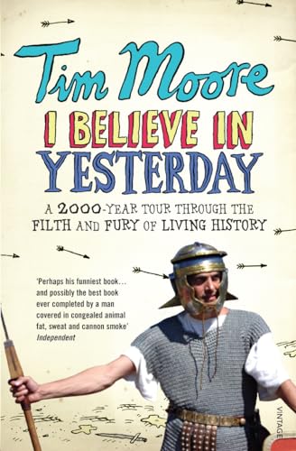 I Believe in Yesterday: My Adventures in Living History (9780099492986) by Moore, Tim