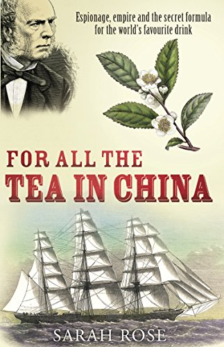 Beispielbild fr For All the Tea in China: Espionage, Empire and the Secret Formula for the World's Favourite Drink zum Verkauf von WorldofBooks