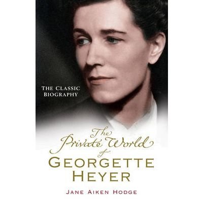 9780099493495: ThePrivate World of Georgette Heyer by Hodge, Jane Aiken ( Author ) ON Apr-06-2006, Paperback