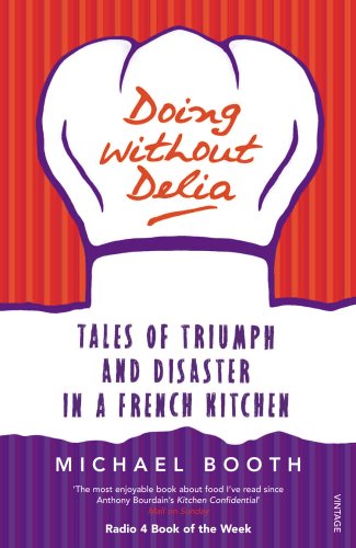9780099494232: Doing without Delia: Tales of Triumph and Disaster in a French Kitchen