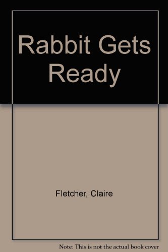 9780099496212: Rabbit Gets Ready