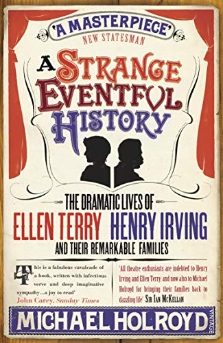 9780099497189: A Strange Eventful History: The Dramatic Lives of Ellen Terry, Henry Irving and their Remarkable Families