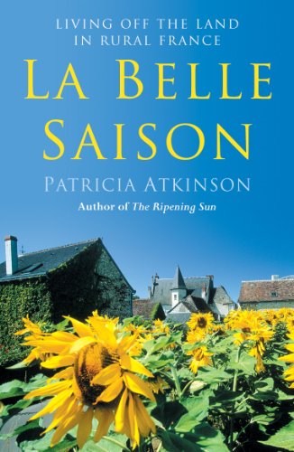Beispielbild fr La Belle Saison: Living Off the Land in Rural France zum Verkauf von WorldofBooks