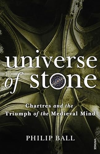 Beispielbild fr Universe of Stone: Chartres Cathedral and the Triumph of the Medieval Mind zum Verkauf von WorldofBooks