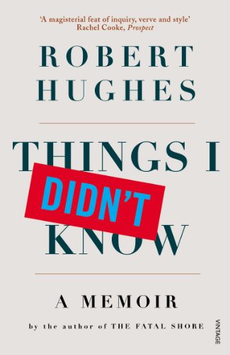 Things I Didn't Know: A Memoir (9780099501435) by Robert Hughes