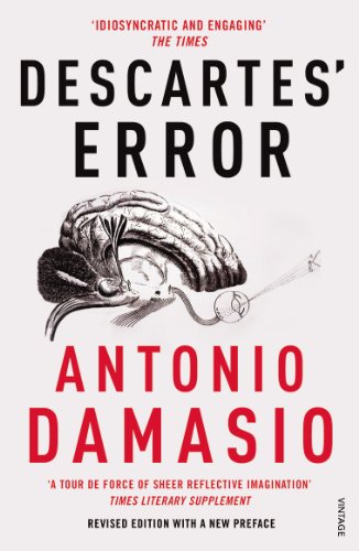 Descartes' Error: Emotion, Reason and the Human Brain - Damasio, Antonio