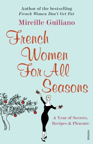 Stock image for French Women for All Seasons: A Year of Secrets, Recipes, and Pleasure for sale by Reliant Bookstore