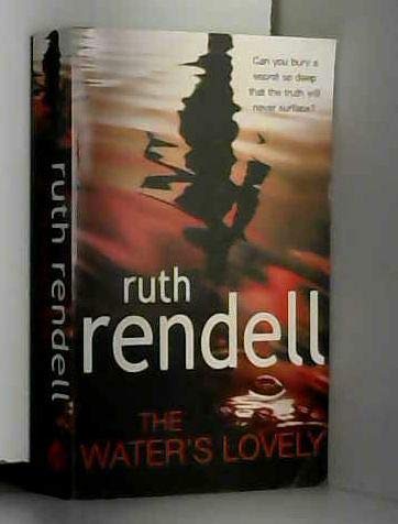 Stock image for The Water's Lovely : An Intensely Gripping and Charged Psychological Story of Relationships Built on Murderous Lies and Hidden Secrets from the Award Winning Queen of Crime, Ruth Rendell for sale by Better World Books Ltd