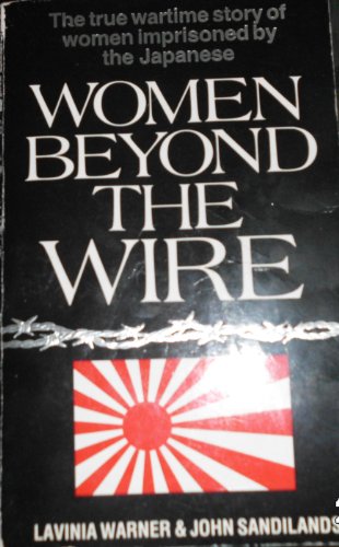 9780099504900: Women Beyond the Wire: Story of Prisoners of the Japanese, 1942-45