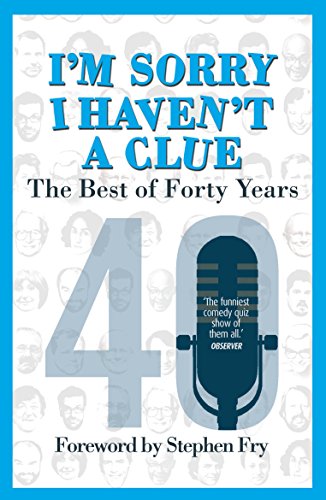Stock image for Im Sorry I Haven't a Clue: The Best of Forty Years: Foreword by Stephen Fry for sale by AwesomeBooks