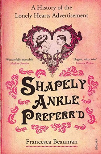 Stock image for Shapely Ankle Preferr'd: A History of the Lonely Hearts Advertisement for sale by WorldofBooks