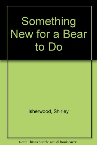 Something New for a Bear to Do (9780099513605) by Shirley Isherwood