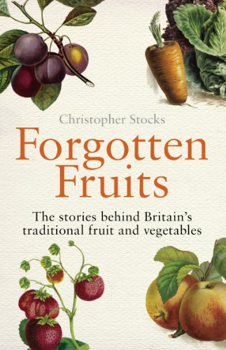 Stock image for Forgotten Fruits: The stories behind Britain's traditional fruit and vegetables: A Guide to Britain's Traditional Fruit and Vegetables from Orange Jelly Gooseberries and Dan's Mistake Turnips for sale by Goldstone Books