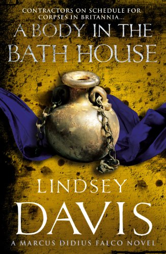 9780099515180: A Body In The Bath House: (Marco Didius Falco: book XIII): another gripping foray into the crime and corruption at the heart of the Roman Empire from bestselling author Lindsey Davis (Falco, 13)