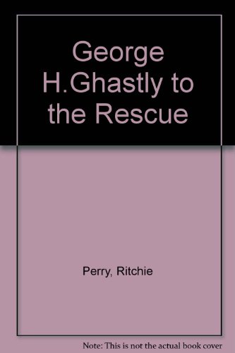 Stock image for George H.Ghastly to the Rescue for sale by AwesomeBooks