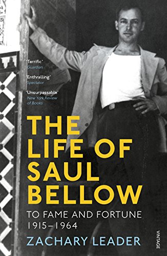 9780099520931: The Life Of Saul Bellow: To Fame and Fortune, 1915-1964
