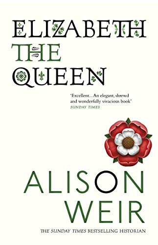 9780099524250: Elizabeth, the Queen: An intriguing deep dive into Queen Elizabeth I’s life as a woman and a monarch