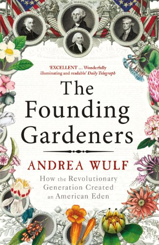 The Founding Gardeners : How the Revolutionary Generation created an American Eden - Andrea Wulf