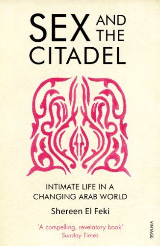 9780099526384: Sex and the Citadel: Intimate Life in a Changing Arab World