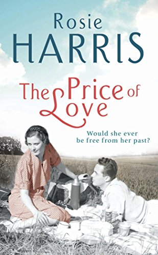 9780099527466: The Price of Love: a mesmerizing and emotional saga of love and loss set in Liverpool from much-loved and bestselling author Rosie Harris