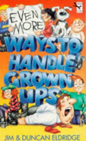 Even More Ways To Handle Grownups (9780099530312) by Eldridge, Jim