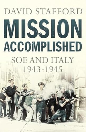 Beispielbild fr Mission Accomplished: SOE and Italy 1943-1945 zum Verkauf von WorldofBooks