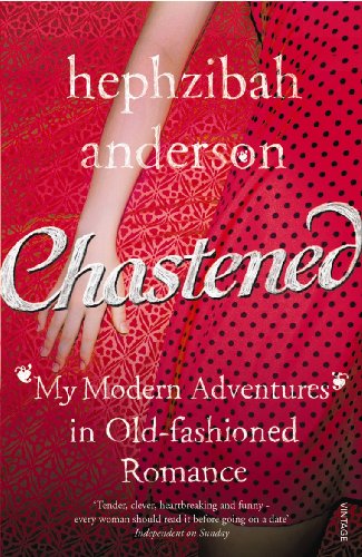 Chastened: My Modern Adventure in Old-Fashioned Romance (9780099532156) by Hephzibah Anderson