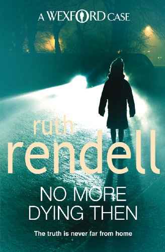 9780099534853: No More Dying Then: a hugely absorbing and captivating Wexford mystery from the award-winning queen of crime, Ruth Rendell