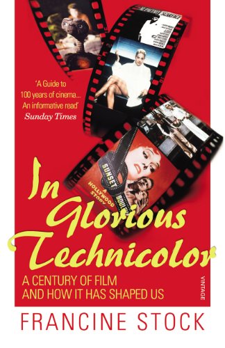 9780099535645: In Glorious Technicolor: A Century of Film and How it Has Shaped Us