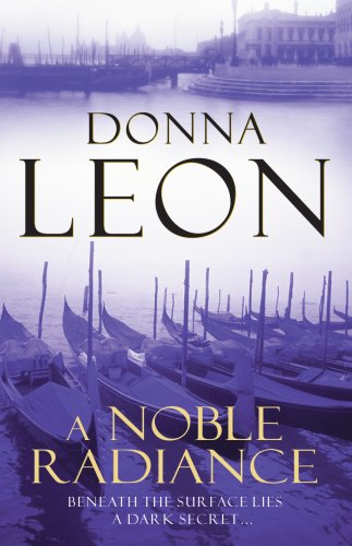 9780099536666: A Noble Radiance: (Brunetti 7) (A Commissario Brunetti Mystery)