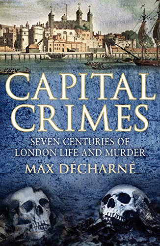 Imagen de archivo de Capital Crimes: Seven Centuries of London Life and Murder a la venta por Goodwill