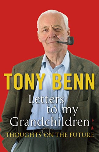 Letters to My Grandchildren: Thoughts on the Future (9780099539094) by Benn, Tony