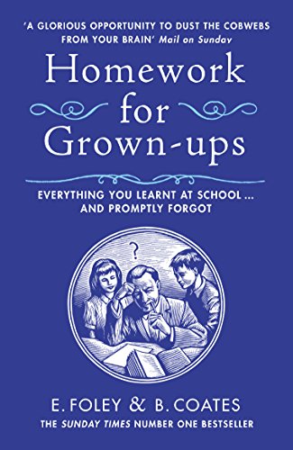 Beispielbild fr Homework for Grown-ups: Everything You Learnt at School. and Promptly Forgot zum Verkauf von AwesomeBooks
