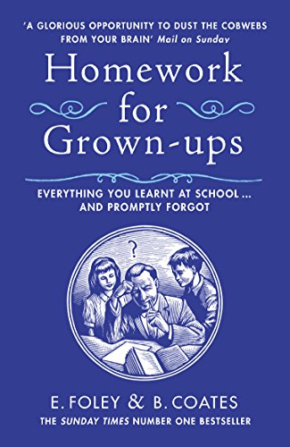 Homework for Grown-ups: Everything You Learnt at School. and Promptly Forgot - Elizabeth Foley